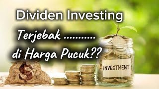 Dividen Investing Tapi terjebak Di Harga Pucuk Bagaimana [upl. by Eecal]