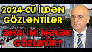 2024CÜ İLDƏN GÖZLƏNTİLƏR ƏHALİNİ NƏLƏR GÖZLƏYİR VAHİD MƏHƏRRƏMLİ İLƏ MÜZAKİRƏ [upl. by Cynthy]