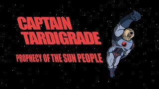 Captain Tardigrade Prophecy of the Sun People [upl. by Nnairb]