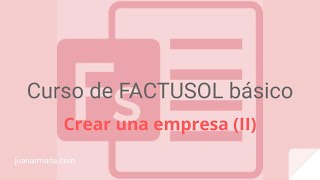 Curso FACTUSOL básico 2 Crear una nueva empresa II  Juan Armada [upl. by Alarick799]