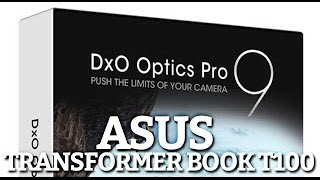 TEST  ASUS Transformer Book T100 DXO Optics Pro 9 [upl. by Kirby]