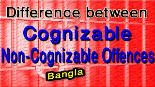 Difference between Cognizable and NonCognizable Offences in Bangla  CrPC 1898 [upl. by Pals]