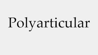 How to Pronounce Polyarticular [upl. by Eadwine]