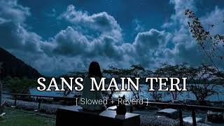 Saans Main Teri Saans Mili To  Slow And Reverd   Lofi Song  Night Watch 🤍 [upl. by Ardnaid]