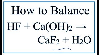 How to Balance HF  CaOH2  CaF2  H2O Hydrofluoric Acid plus Calcium Hydroxide [upl. by Adnwahsal]