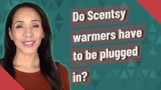 Do Scentsy warmers have to be plugged in [upl. by Godspeed]