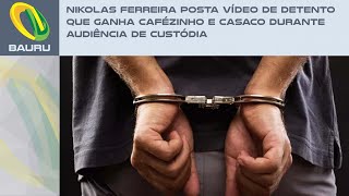 Nikolas Ferreira posta vídeo de detento que ganha cafézinho e casaco durante audiência de custódia [upl. by Karla432]