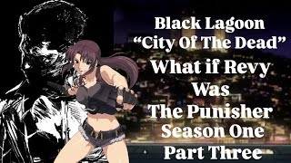 What if Revy was The Punisher  Black Lagoon “City Of The Dead” Season 1 Part 3 marvel revy [upl. by Aneehsar]