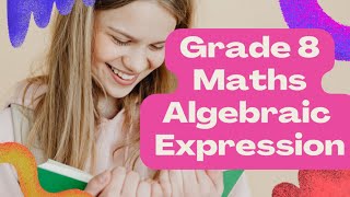 Grade 8 Mathematics  Algebraic Expressions [upl. by Gorlicki]