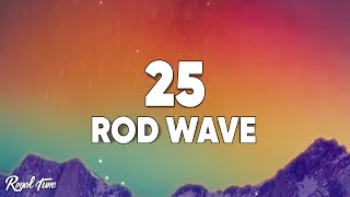 Rod Wave  25 Lyrics [upl. by Dygert]