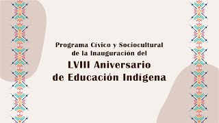 Programa Cívico y Sociocultural de Inauguración del LVIII Aniversario de Educación Indígena [upl. by Nov]