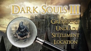 DARK SOULS 3 How to find Greirat of the Undead Settlement in High Wall of Lothric [upl. by Selrhc]