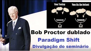 Bob Proctor  Paradigm Shift  divulgação do seminário dublado [upl. by Kobi]