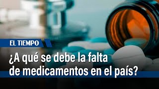 ¿A qué se debe la falta de medicamentos en el país  El Tiempo [upl. by Nnawaj648]