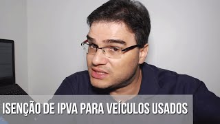 ISENÇÃO DE IPVA PARA VEÍCULOS USADOS [upl. by Essirehs]