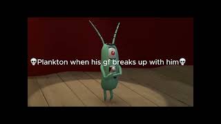 Plankton when his gf breaks up with him 💀💀💀  Spongebob Squarepants  01iv13 [upl. by Ennayhs]