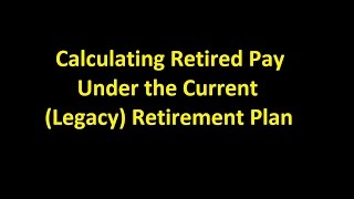 Episode 0014  Calculating Retired Pay Under the Current Legacy Retirement Plan [upl. by Jaycee]