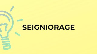 What is the meaning of the word SEIGNIORAGE [upl. by Glanville]