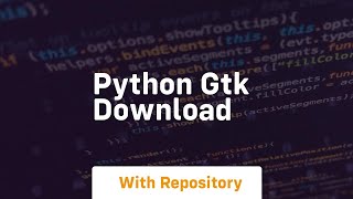 python gtk download [upl. by Aloivaf]