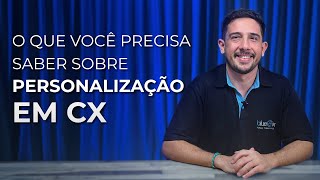 O que você precisa saber sobre personalização em CX [upl. by Angell202]