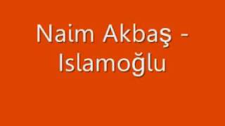 Naim Akbaş  Islamoğlu [upl. by Enitsirk]