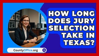 How Long Does Jury Selection Take In Texas  CountyOfficeorg [upl. by Braeunig498]