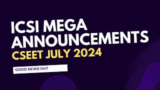 Breaking News  ICSI mega Announcement CSEET July 2024 Exams  Don’t skip  Good News out for All [upl. by Mackler]