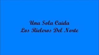 Una Sola Caida A Single Fall  Los Rieleros Del Norte Letra  Lyrics [upl. by Temhem]