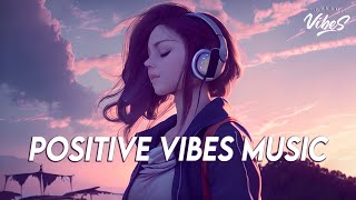 Positive Vibes Music 🍀 English Songs Love Playlist  Tiktok Songs 2023 With Lyrics [upl. by Rafaelia]