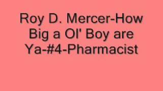 Roy D MercerHow Big a Ol Boy are Ya4Pharmicist [upl. by Enyehc978]