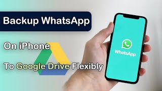 2024 Updated How to Backup WhatsApp on iPhone to Google Drive Flexibly [upl. by Carilla]