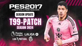 PES 2017  Download amp Install T99 Patch New Season 2024  All Updates [upl. by Etakyram]