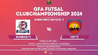 MATCH 3  SHAHIBAUG FC VS VAPI FC  SENIOR MENS  GSFA FUTSAL CLUB CHAMPIOSHIPS 2024 [upl. by Feucht257]