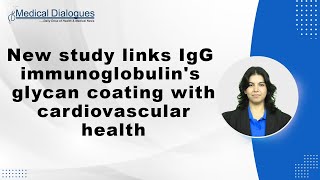 New study links IgG immunoglobulins glycan coating with cardiovascular health [upl. by Whatley]