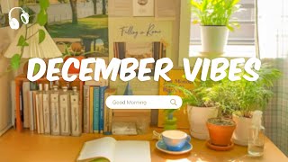 December Vibes 🌞 Chill Music Playlist 🌞 Chill songs to start your new month [upl. by Drucie798]