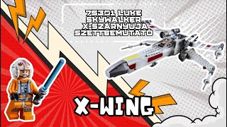 XWING SZETTBEMUTATÓ  75301 Luke Skywalker XSzárnyúja szettbemutató [upl. by Otrebla66]