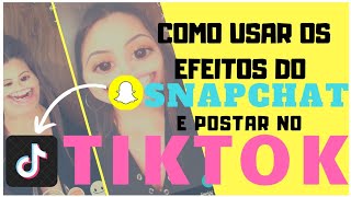 COMO USAR OS EFEITOS DO SNAPCHAT E POSTAR NO TIKTOK [upl. by Ludly]