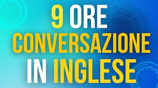 9 Ore di Pratica di Conversazione in Inglese  Impara linglese lentamente e facilmente [upl. by Halstead]