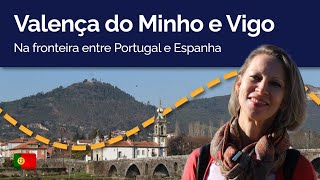 VALENÇA DO MINHO e VIGO Na fronteira entre Portugal e Espanha [upl. by Anileve]