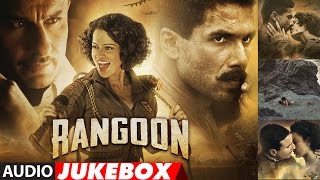 Rangoon Full Songs Audio  Saif Ali Khan Kangana Ranaut Shahid Kapoor  Audio Jukebox [upl. by Juieta]