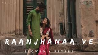 Raanjhana Ve Slowed  Reverb  Antara Mitra amp Soham Naik  slowedandreverb  lofi [upl. by Ruddie]