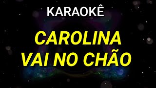 KARAOKÊ  CAROLINA VAI NO CHÃO  KARAOKE VINY TECLAS [upl. by Frederick]