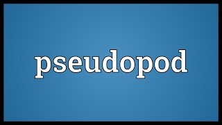 Pseudopod Meaning [upl. by Imat536]