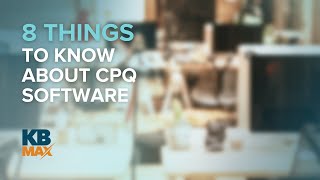 8 things to know about CPQ software [upl. by Hersch]