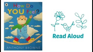 How Do You Feel by Anthony Browne  Read Aloud [upl. by Ysset]