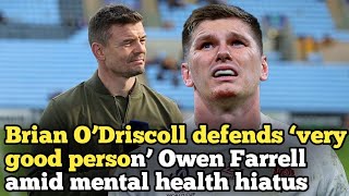 Brian O’Driscoll defends ‘very good person’ Owen Farrell amid mental health hiatus [upl. by Enattirb415]