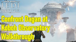 Star Wars Jedi Survivor confront Dagan at Koboh observatory guide  walkthrough [upl. by Talanian]