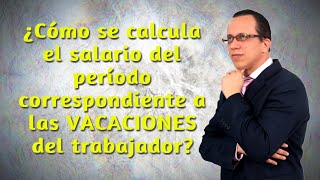 💰¿Cómo calcular LAS VACACIONES DEL TRABAJADOR [upl. by Kwok135]