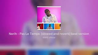 Nerih  Pas Le Temps slowed and reverb best version [upl. by Veleda]