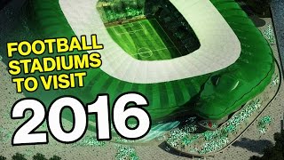 10 Football Stadiums You Have To Visit In 2016 [upl. by Loram]